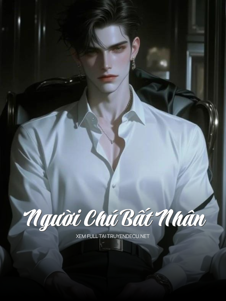 
                            Người Chú Bất Nhân
