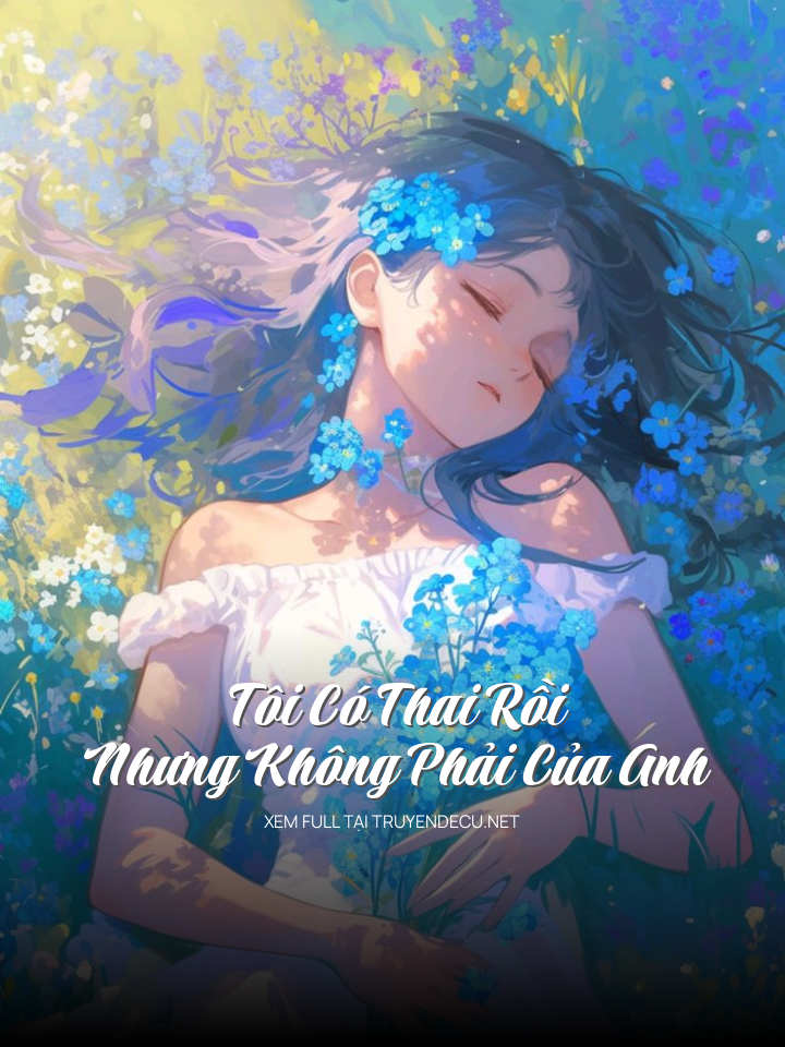 
                            Tôi Có Thai Rồi Nhưng Không Phải Của Anh