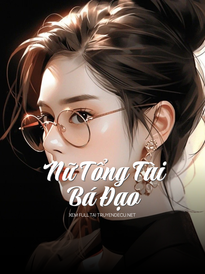 
                            Nữ Tổng Tài Bá Đạo