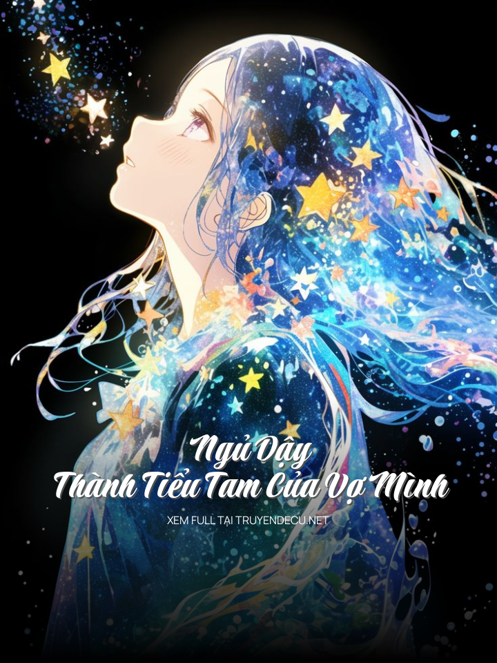 Ngủ Dậy Thành Tiểu Tam Của Vợ Mình