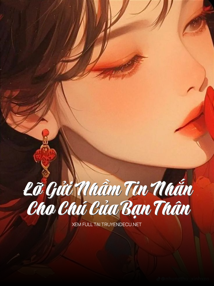
                            Lỡ Gửi Nhầm Tin Nhắn Cho Chú Của Bạn Thân