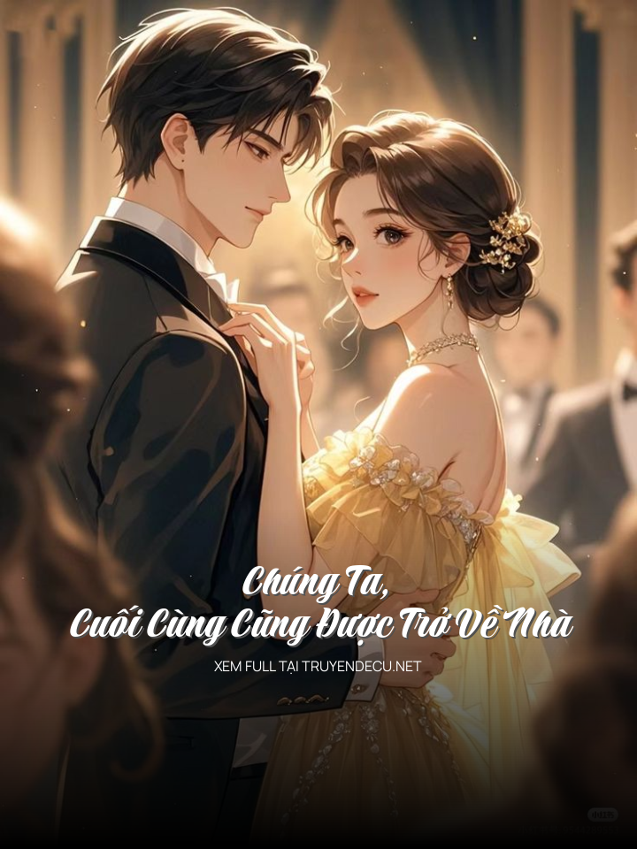 
                            Chúng Ta, Cuối Cùng Cũng Được Trở Về Nhà