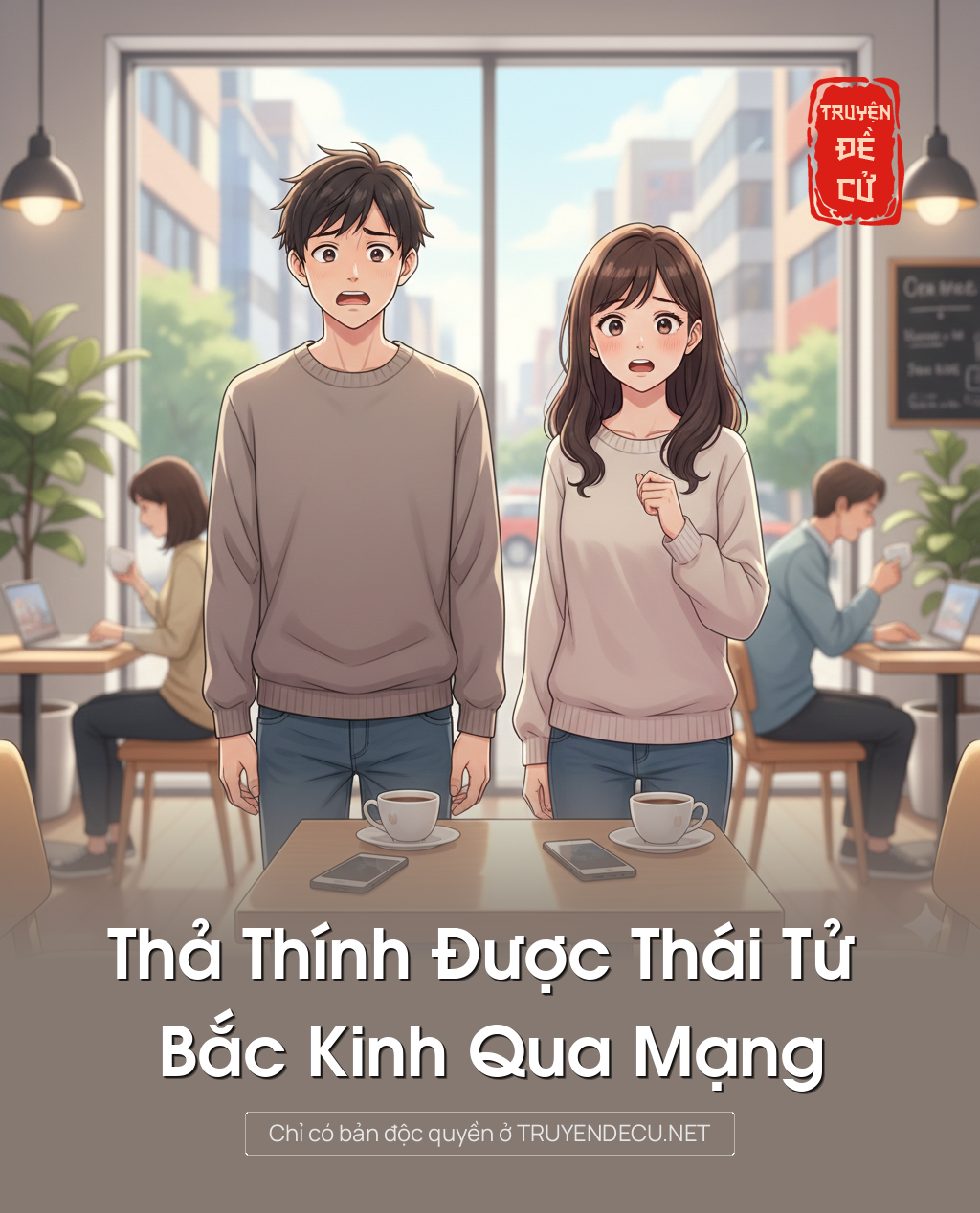 
                            Thả Thính Được Thái Tử Bắc Kinh Qua Mạng