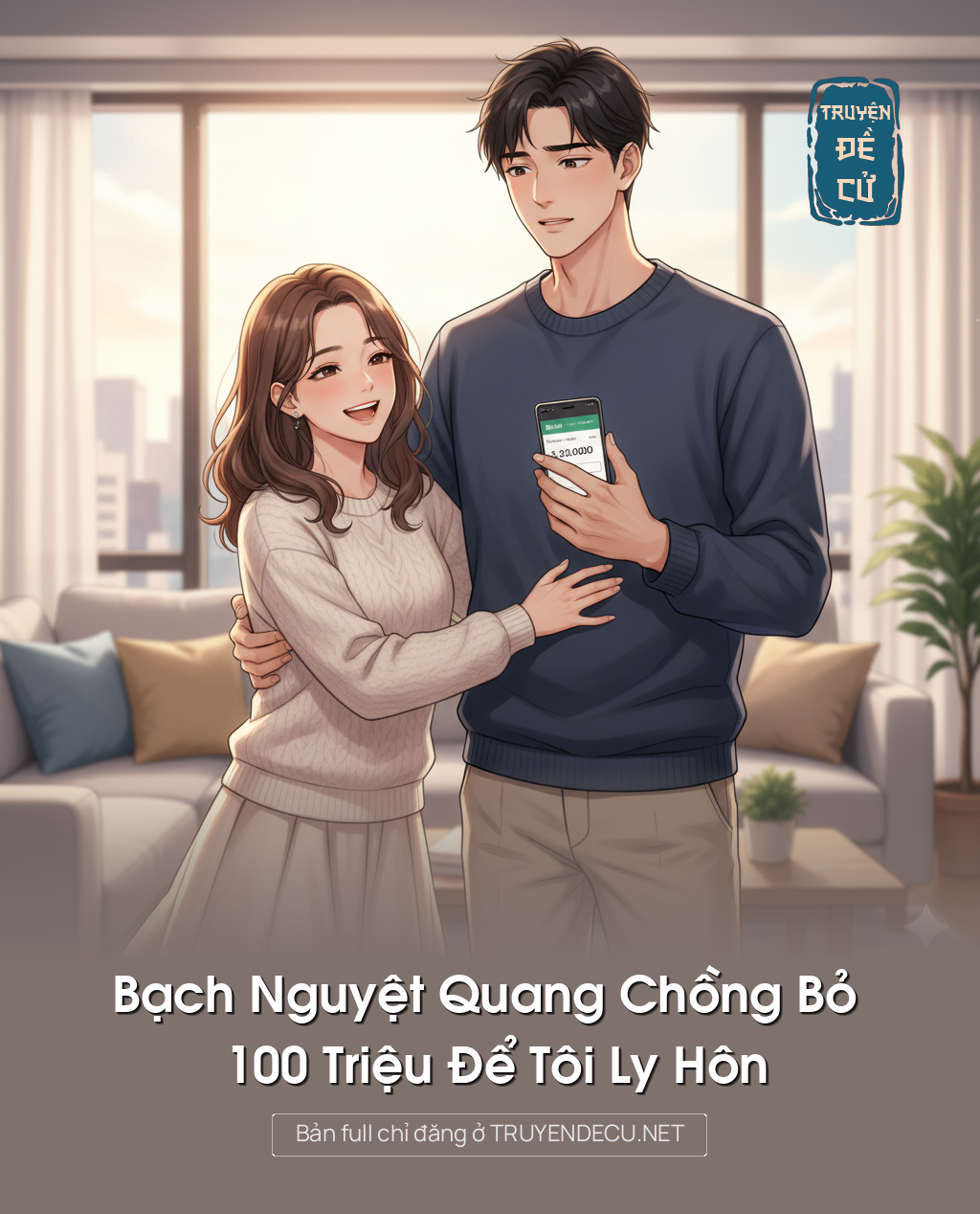 
                            Bạch Nguyệt Quang Chồng Bỏ 100 Triệu Để Tôi Ly Hôn