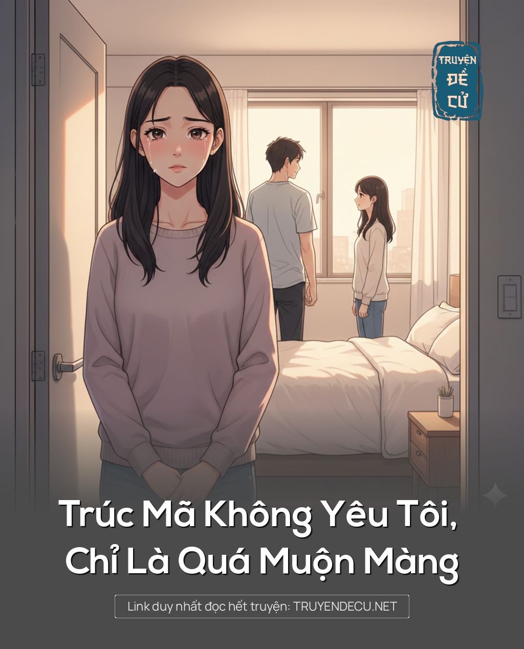 
                            Trúc Mã Không Yêu Tôi, Chỉ Là Quá Muộn Màng