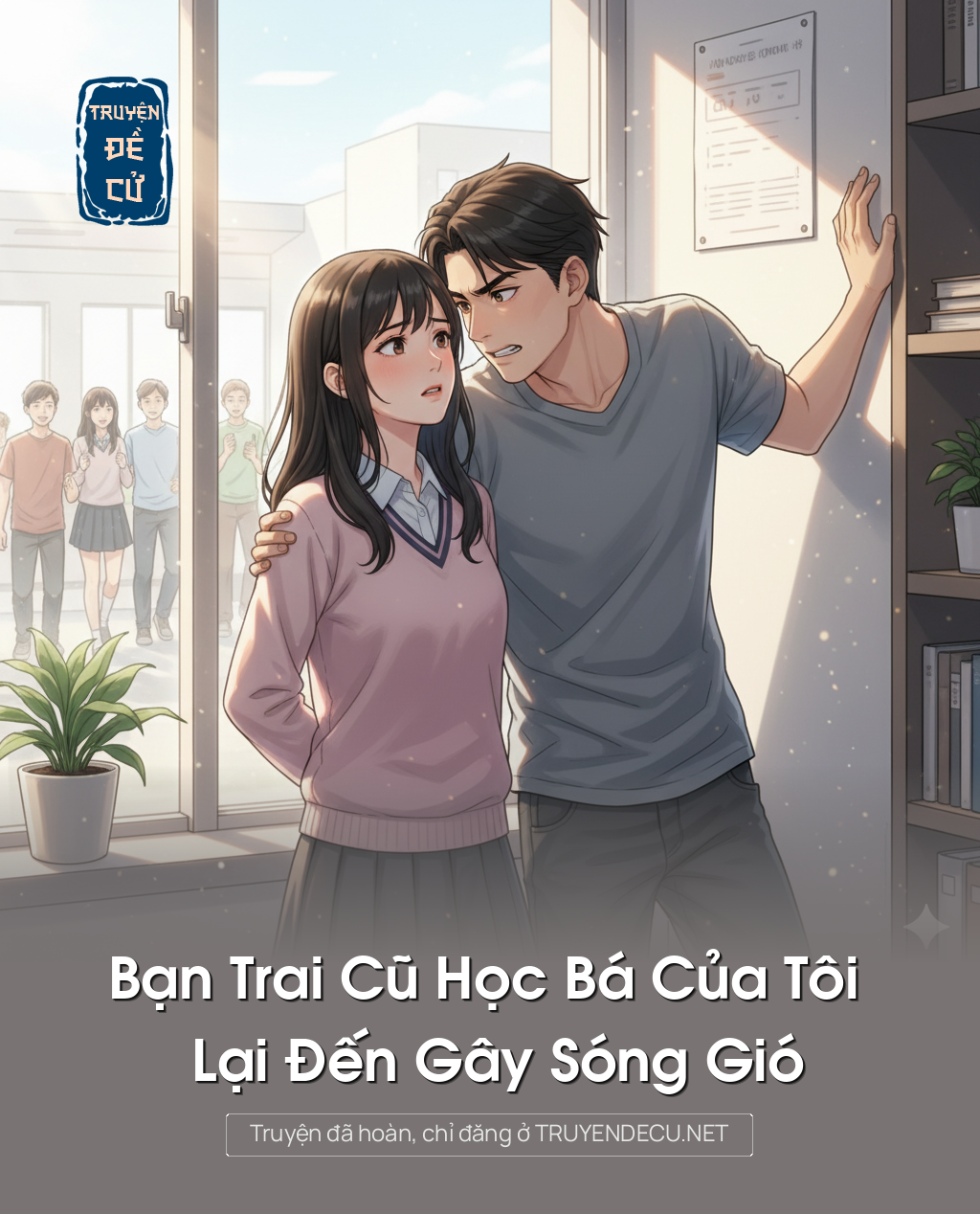 
                            Bạn Trai Cũ Học Bá Của Tôi Lại Đến Gây Sóng Gió