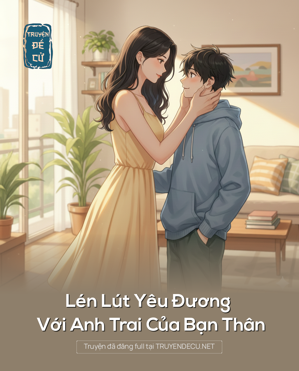 
                            Lén Lút Yêu Đương Với Anh Trai Của Bạn Thân