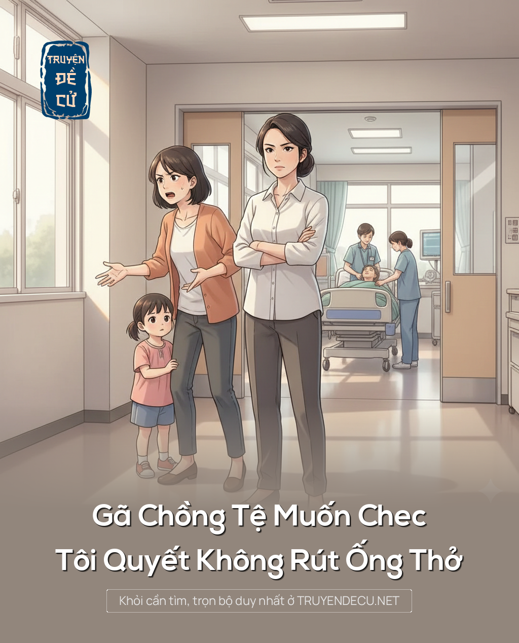 
                            Gã Chồng Tệ Muốn Chec, Tôi Quyết Không Rút Ống Thở