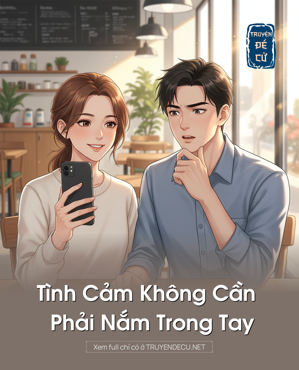 
                            Tình Cảm Không Cần Phải Nắm Trong Tay