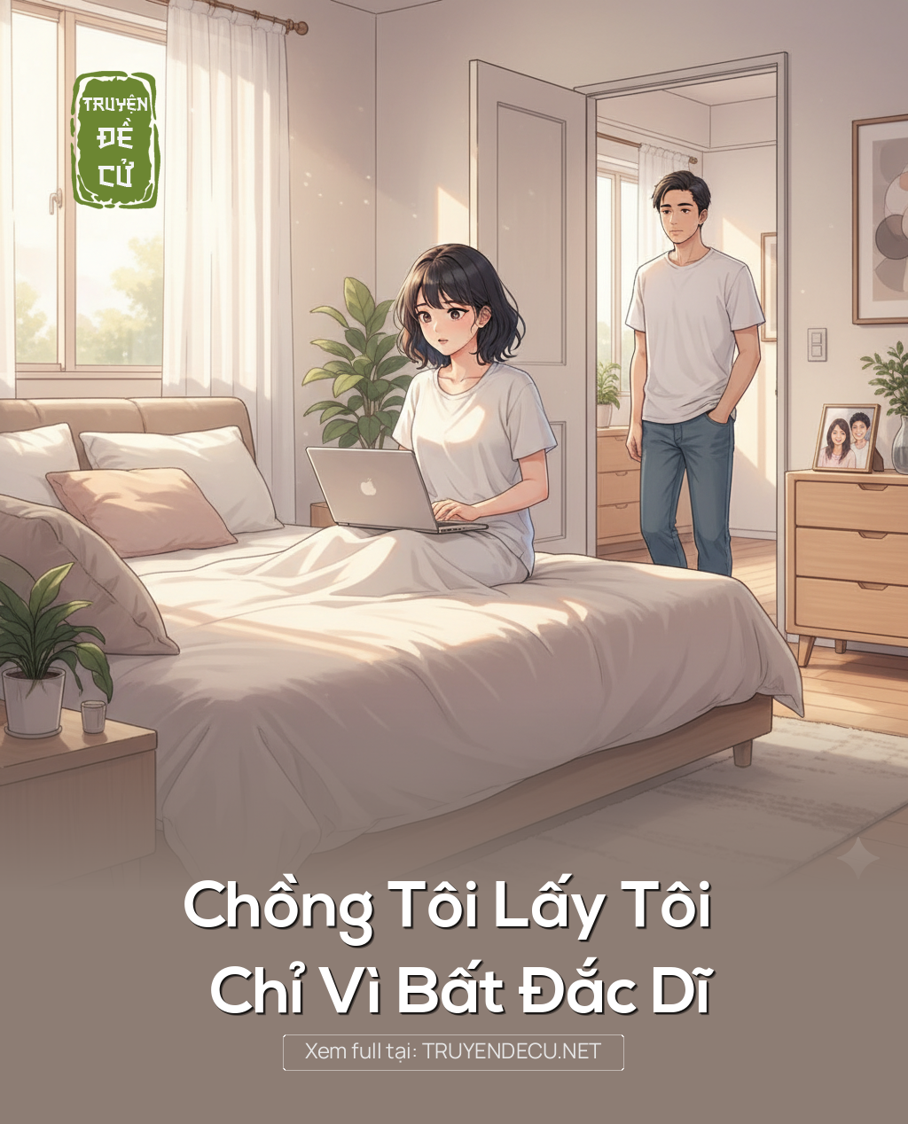 
                            Chồng Tôi Lấy Tôi Chỉ Vì Bất Đắc Dĩ