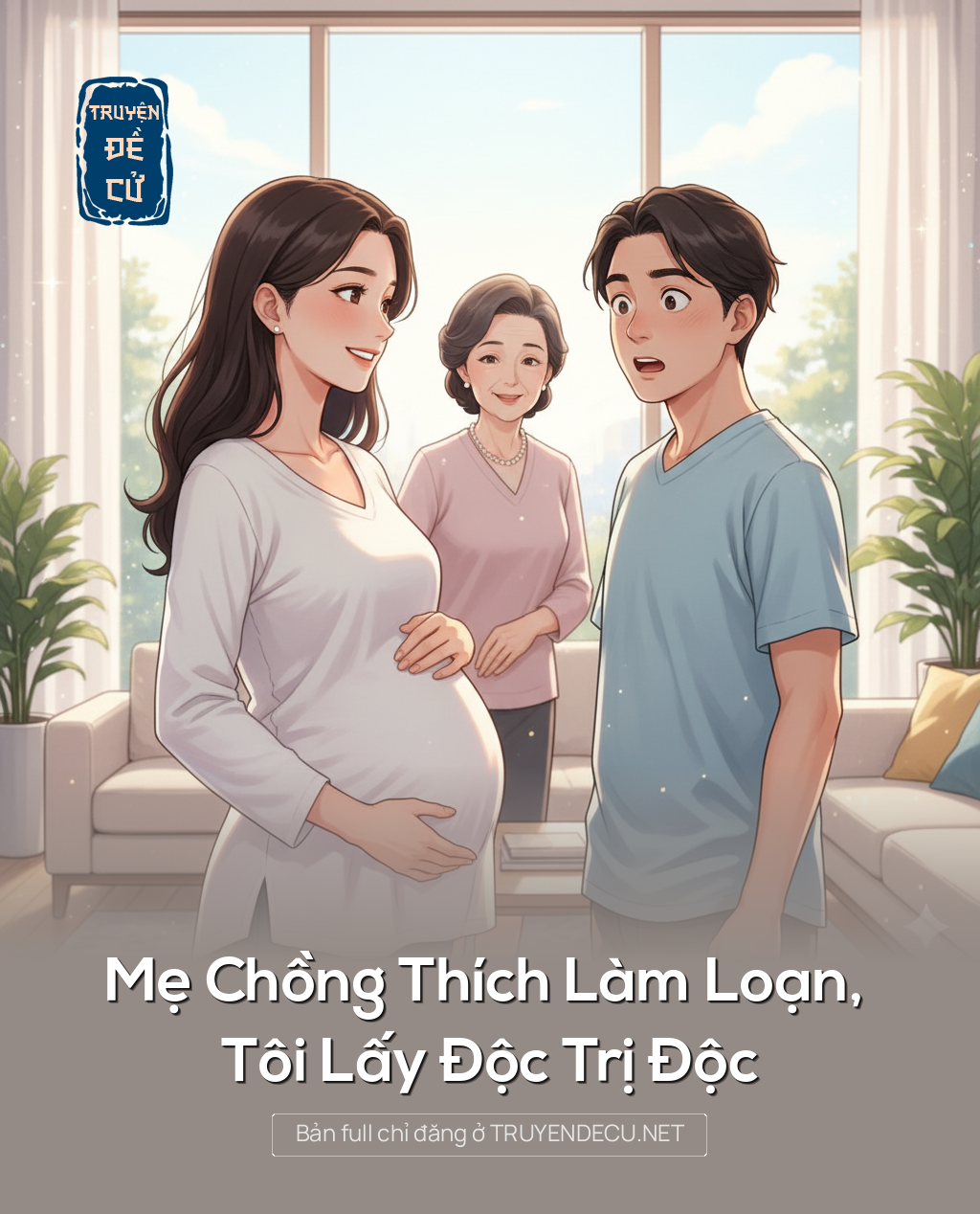 
                            Mẹ Chồng Thích Làm Loạn, Tôi Lấy Độc Trị Độc