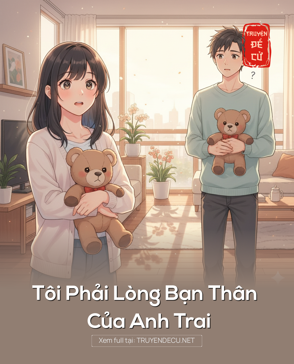 
                            Tôi Phải Lòng Bạn Thân Của Anh Trai