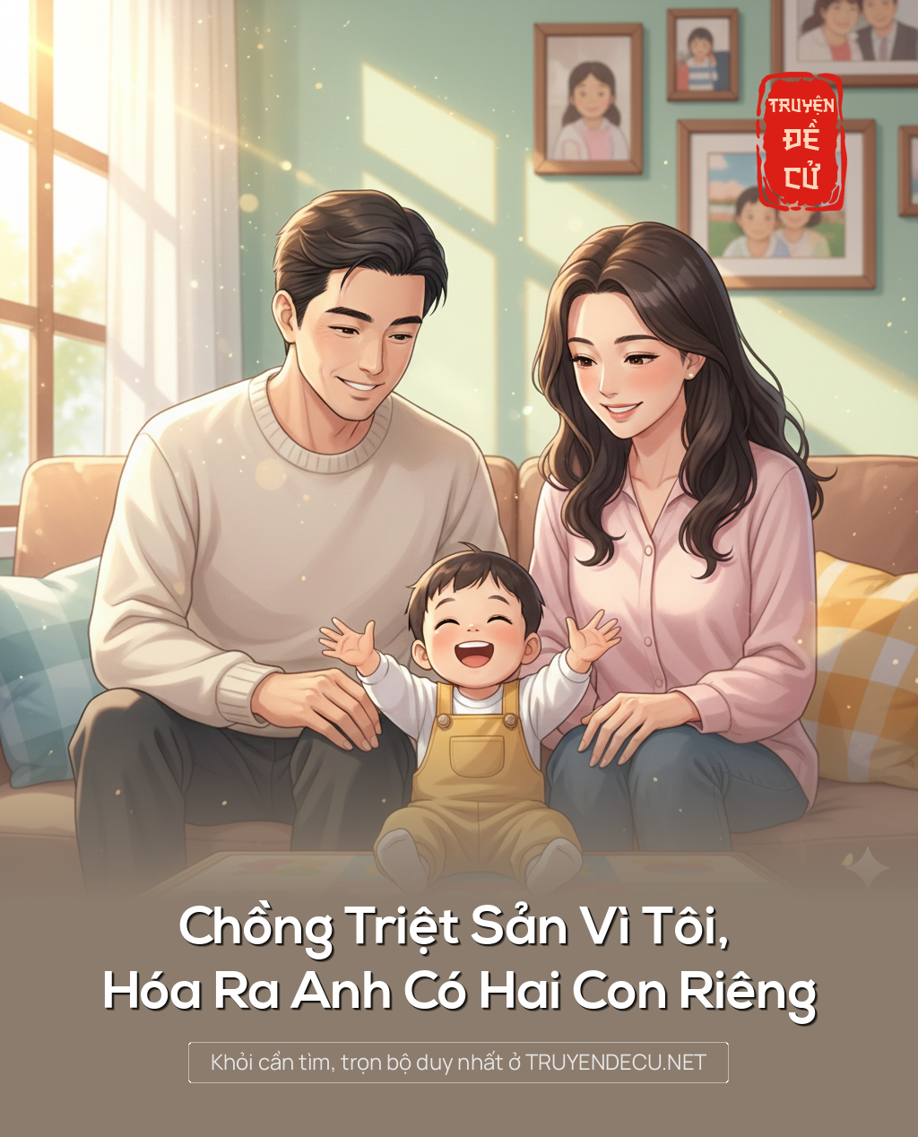
                            Chồng Triệt Sản Vì Tôi, Hóa Ra Anh Có Hai Con Riêng