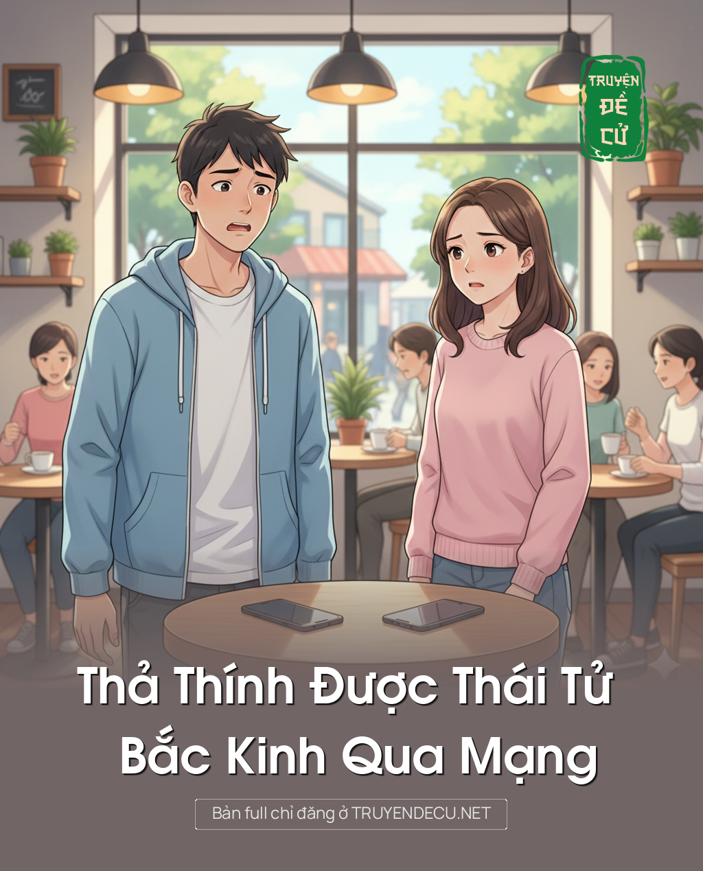 
                            Thả Thính Được Thái Tử Bắc Kinh Qua Mạng