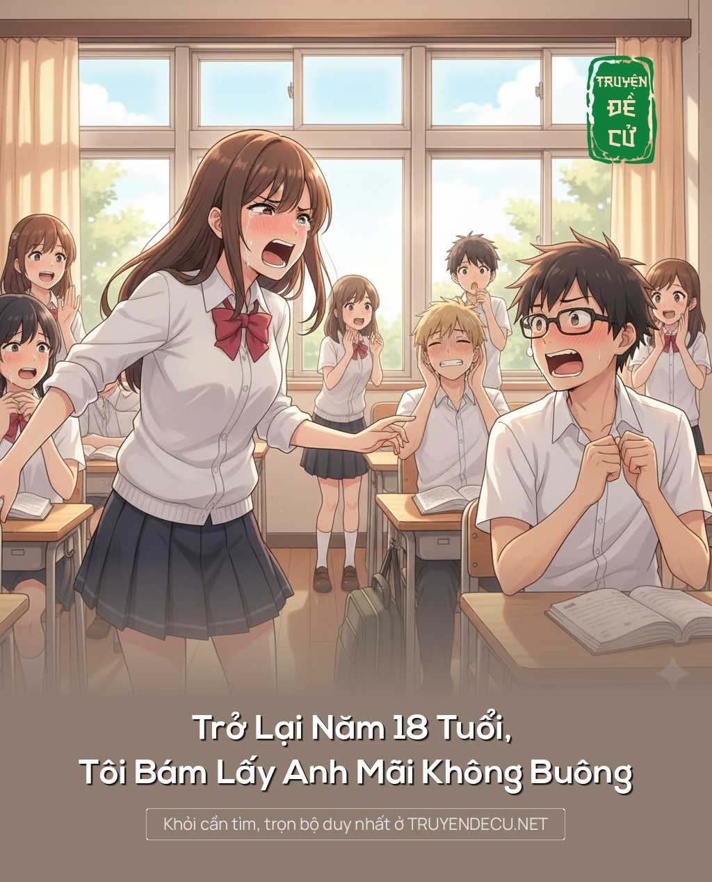 
                            Trở Lại Năm 18 Tuổi, Tôi Bám Lấy Anh Mãi Không Buông