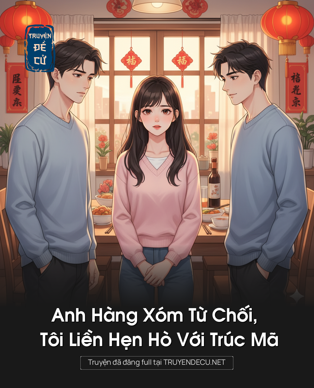 
                            Anh Hàng Xóm Từ Chối, Tôi Liền Hẹn Hò Với Trúc Mã