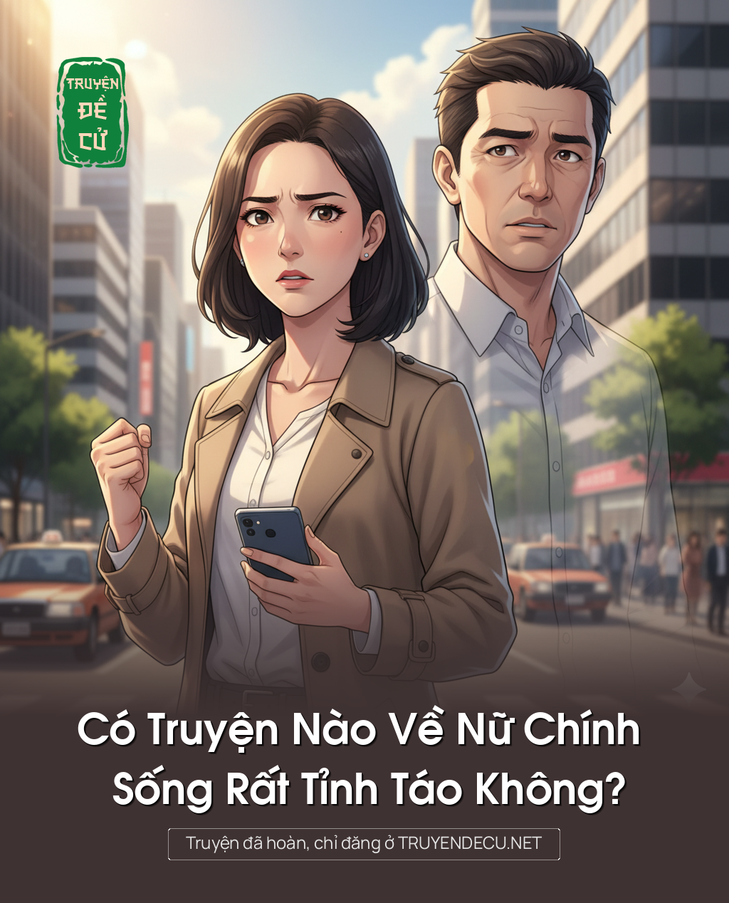
                            Có Truyện Nào Về Nữ Chính Sống Rất Tỉnh Táo Không?