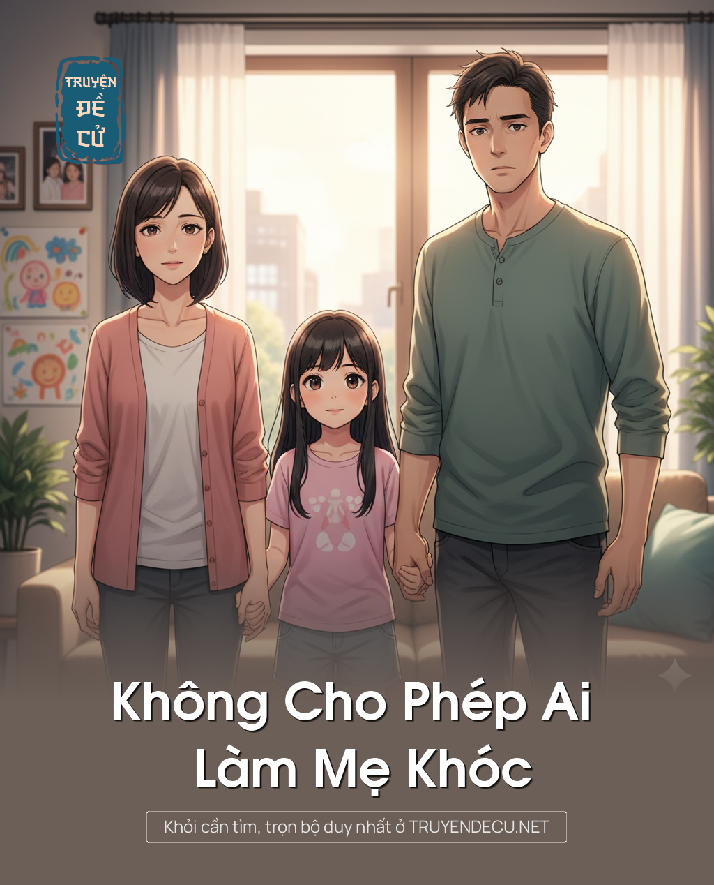 
                            Không Cho Phép Ai Làm Mẹ Khóc