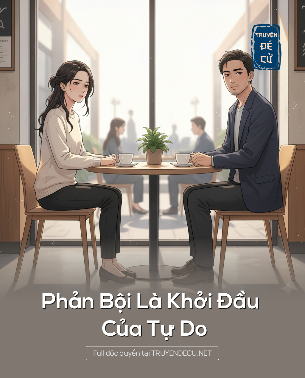 
                            Phản Bội Là Khởi Đầu Của Tự Do