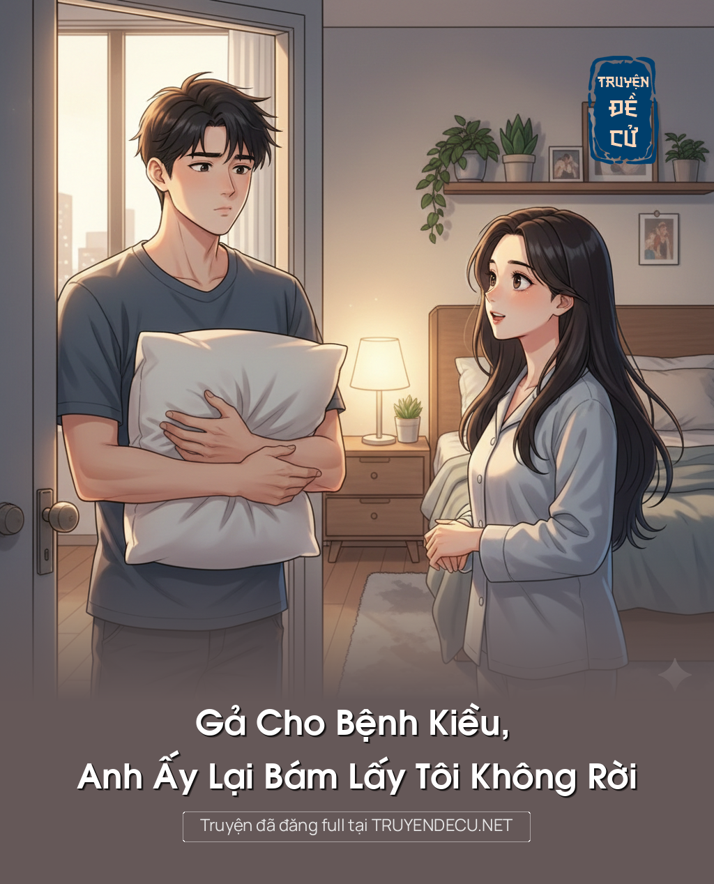 
                            Gả Cho Bệnh Kiều, Anh Ấy Lại Bám Lấy Tôi Không Rời