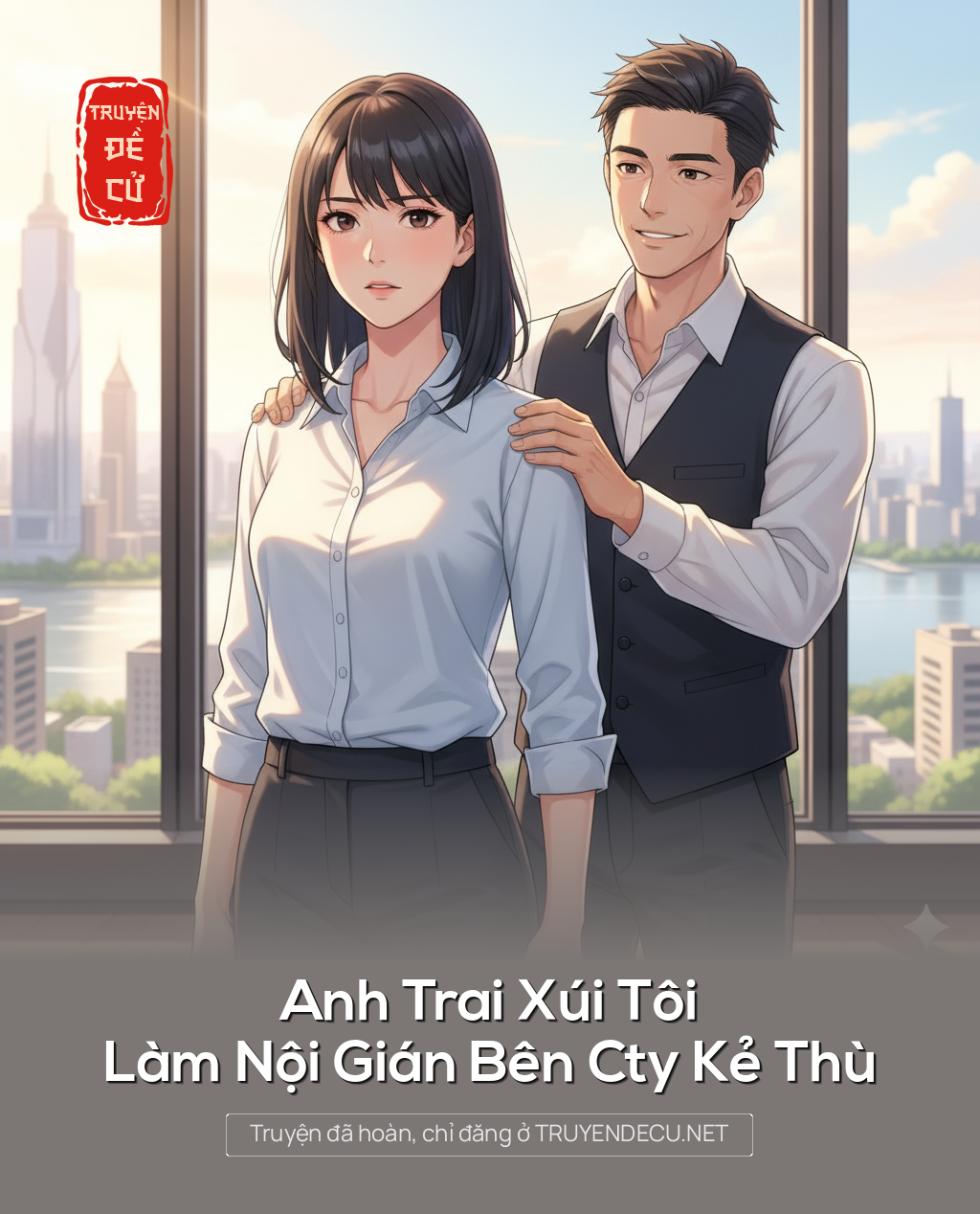
                            Anh Trai Xúi Tôi Làm Nội Gián Bên Cty Kẻ Thù