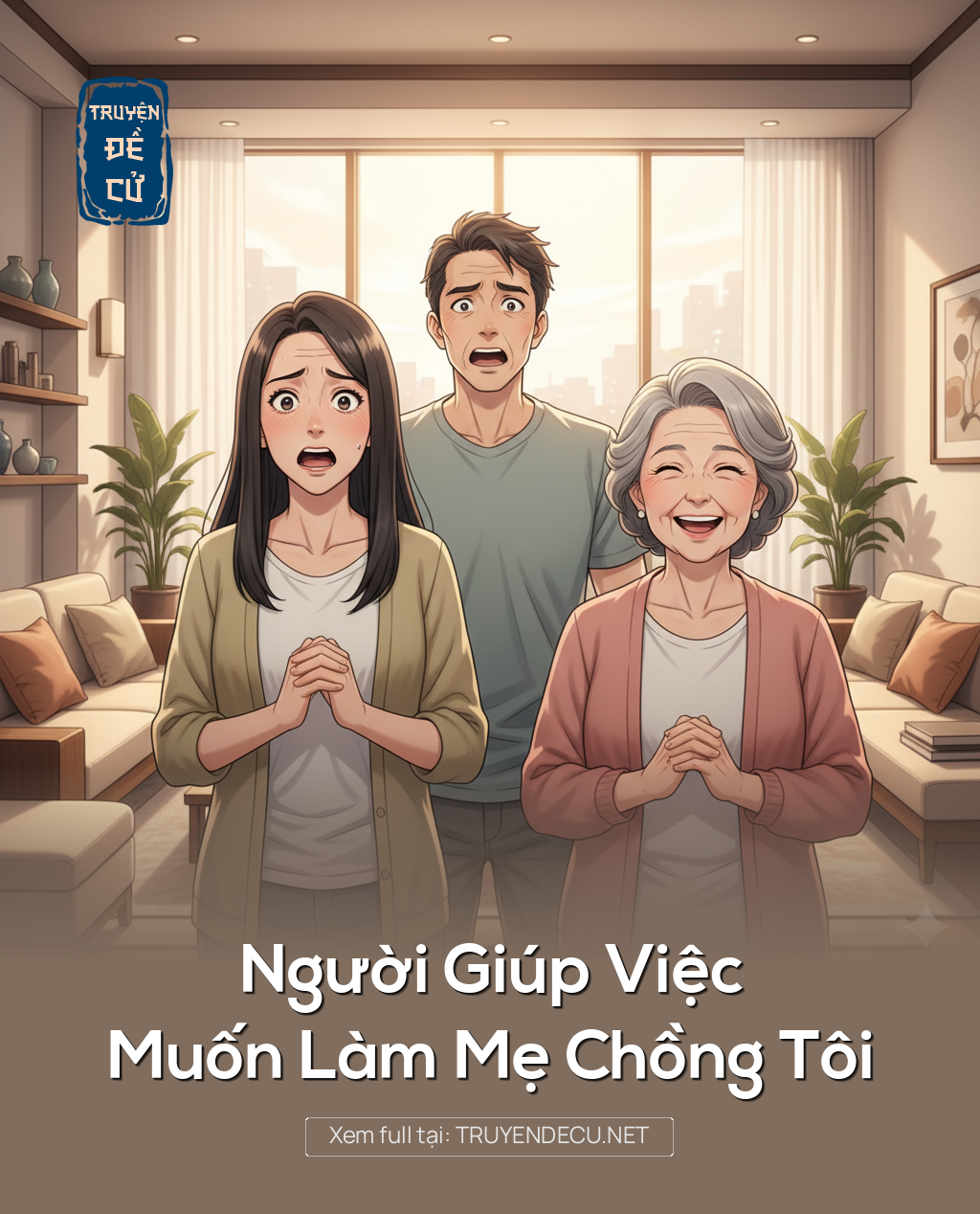 
                            Người Giúp Việc Muốn Làm Mẹ Chồng Tôi