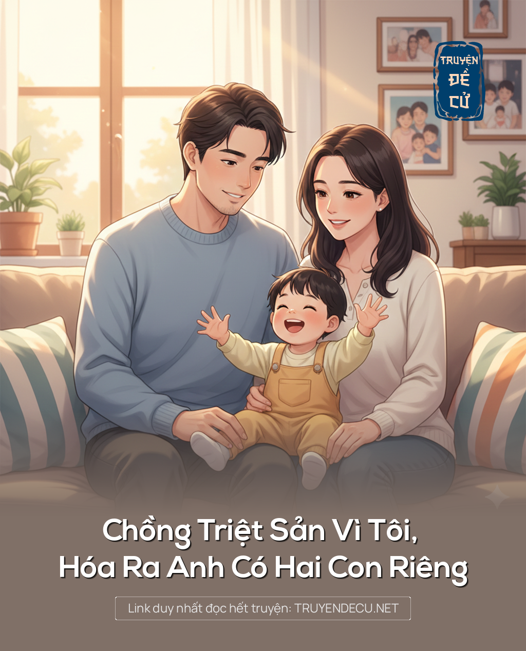 
                            Chồng Triệt Sản Vì Tôi, Hóa Ra Anh Có Hai Con Riêng