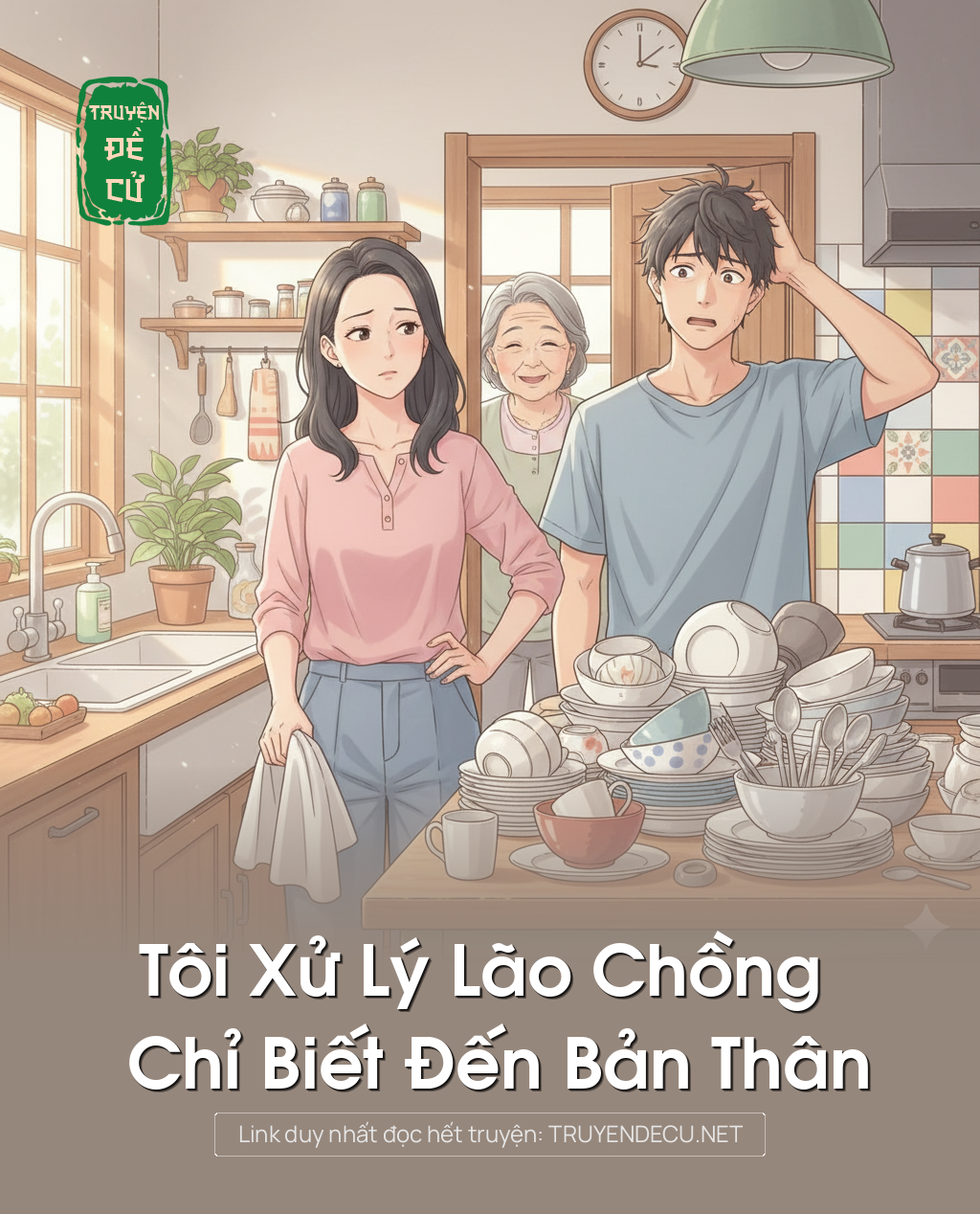 
                            Tôi Xử Lý Lão Chồng Chỉ Biết Đến Bản Thân
