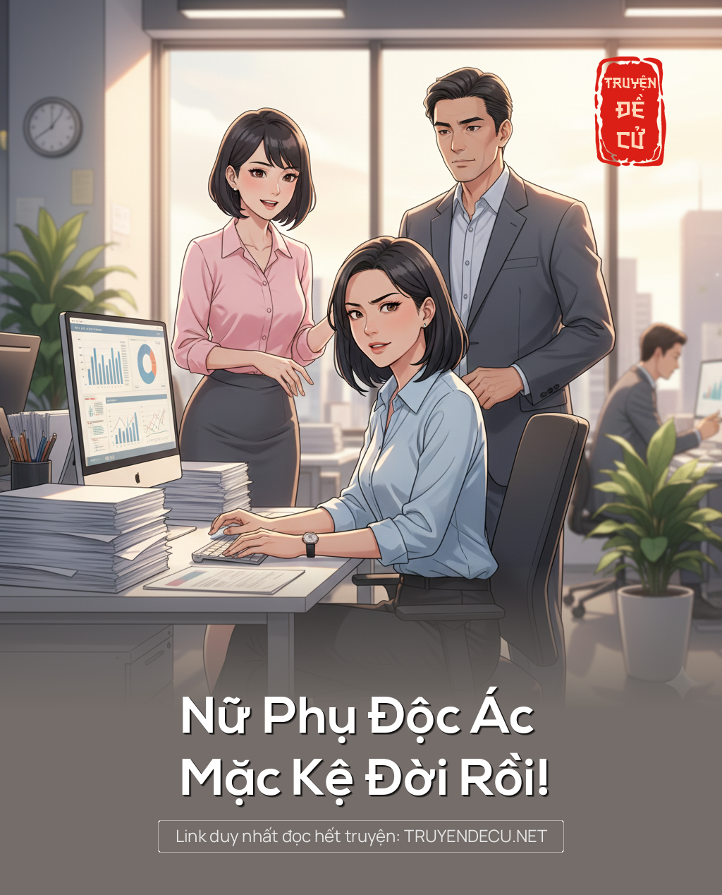 
                            Nữ Phụ Độc Ác Mặc Kệ Đời Rồi!