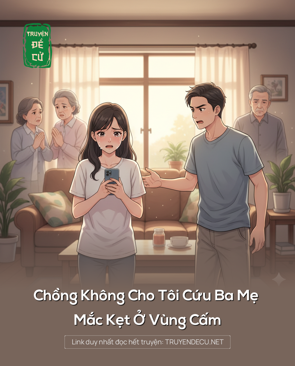 
                            Chồng Không Cho Tôi Cứu Ba Mẹ Mắc Kẹt Ở Vùng Cấm