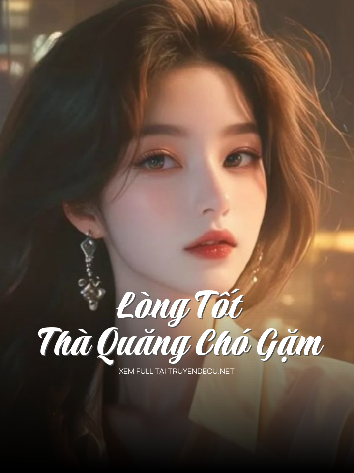 Lòng Tốt Thà Quăng Chó Gặm