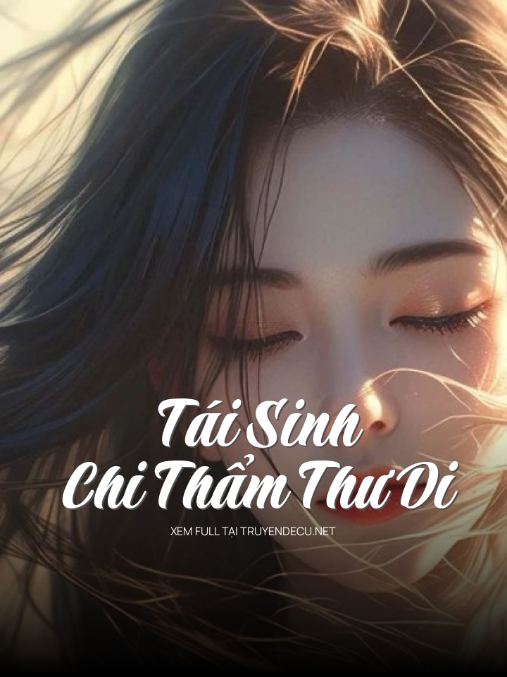 
                            Tái Sinh Chi Thẩm Thư Di