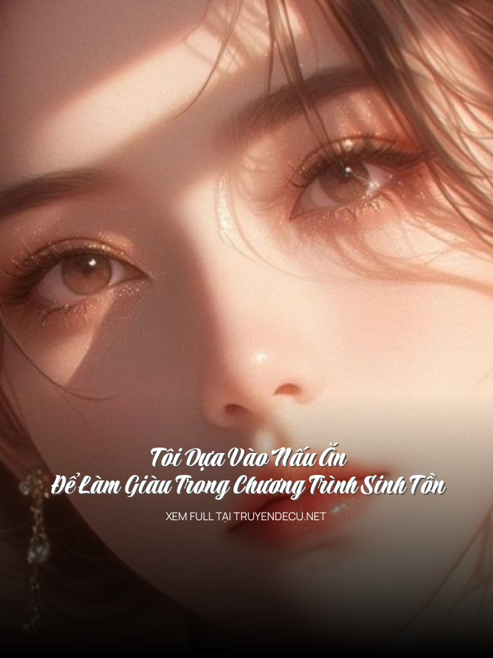 Tôi Dựa Vào Nấu Ăn Để Làm Giàu Trong Chương Trình Sinh Tồn