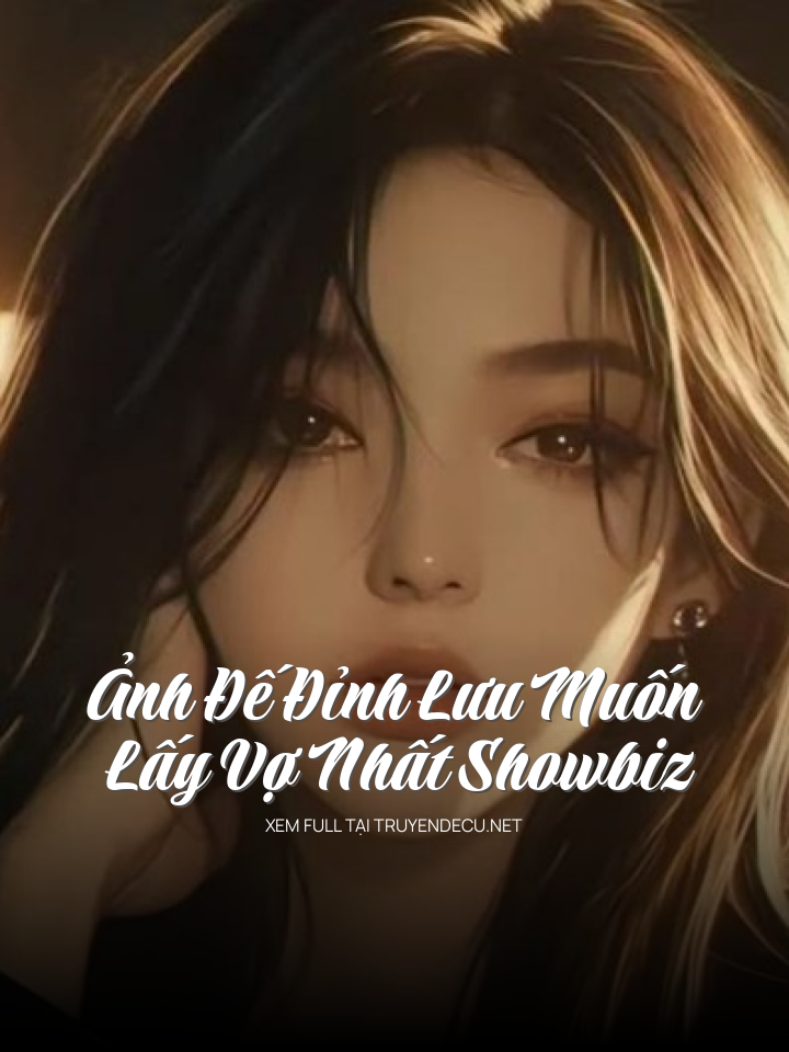 
                            Ảnh Đế Đỉnh Lưu Muốn Lấy Vợ Nhất Showbiz
