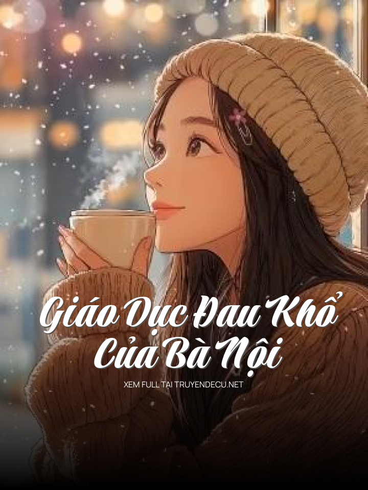 
                            Giáo Dục Đau Khổ Của Bà Nội