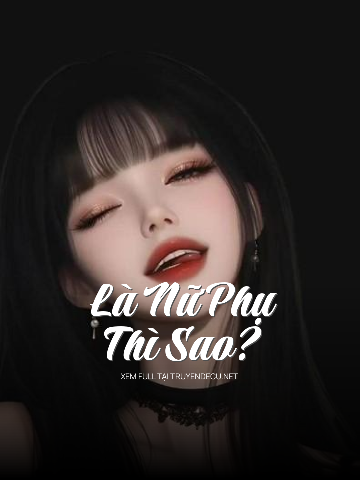 Là Nữ Phụ Thì Sao?