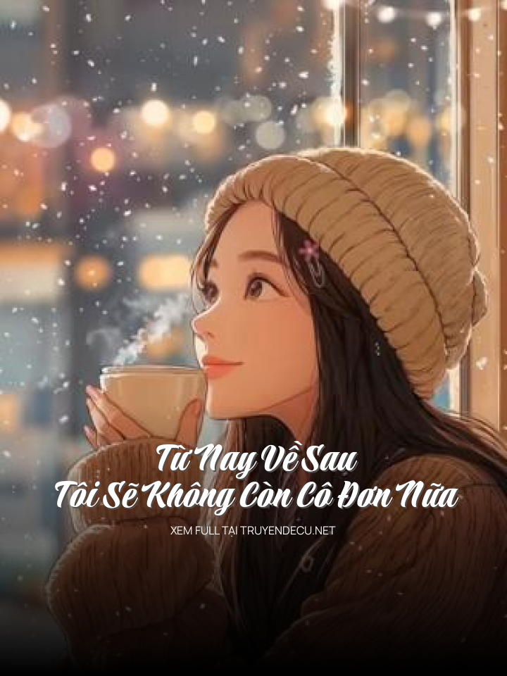 
                            Từ Nay Về Sau Tôi Sẽ Không Còn Cô Đơn Nữa