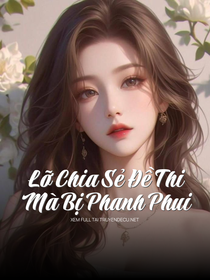 
                            Lỡ Chia Sẻ Đề Thi Mà Bị Phanh Phui