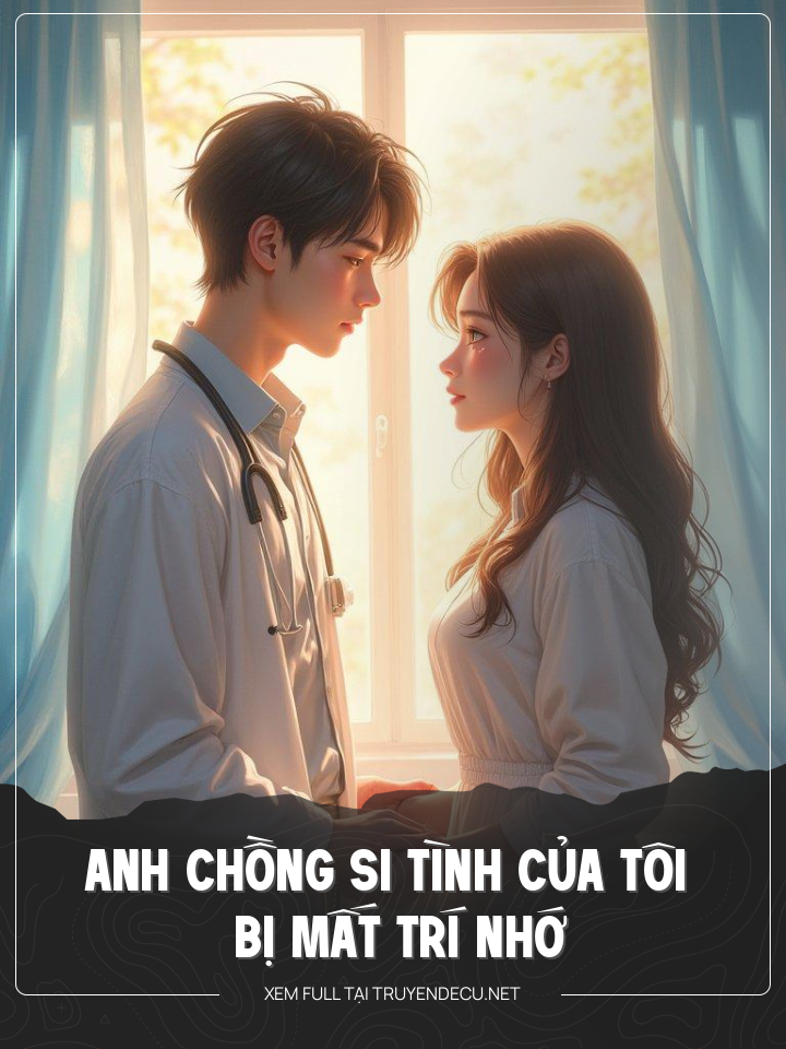 
                            Anh Chồng Si Tình Của Tôi Bị Mất Trí Nhớ