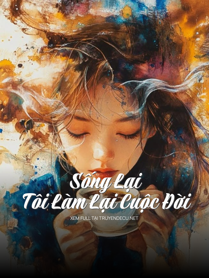 
                            Sống Lại Tôi Làm Lại Cuộc Đời