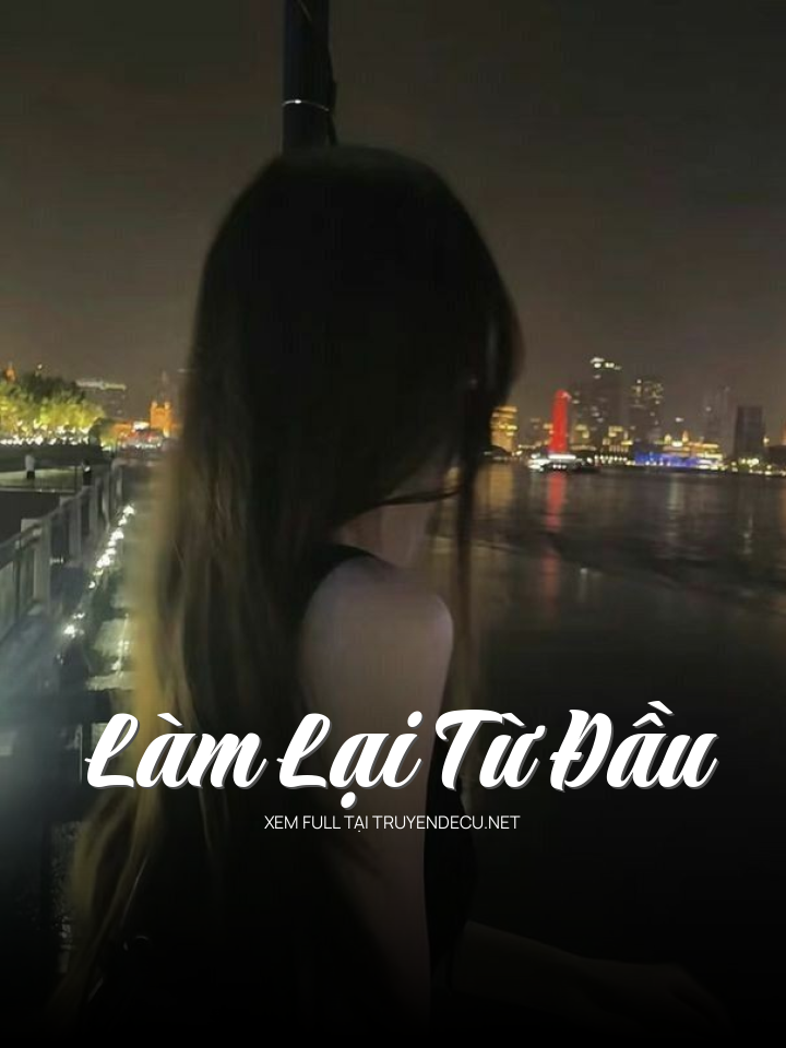 
                            Làm Lại Từ Đầu