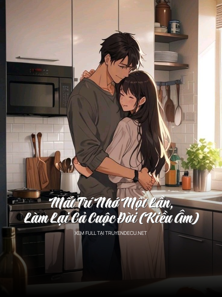 Mất Trí Nhớ Một Lần, Làm Lại Cả Cuộc Đời (Kiều Âm)