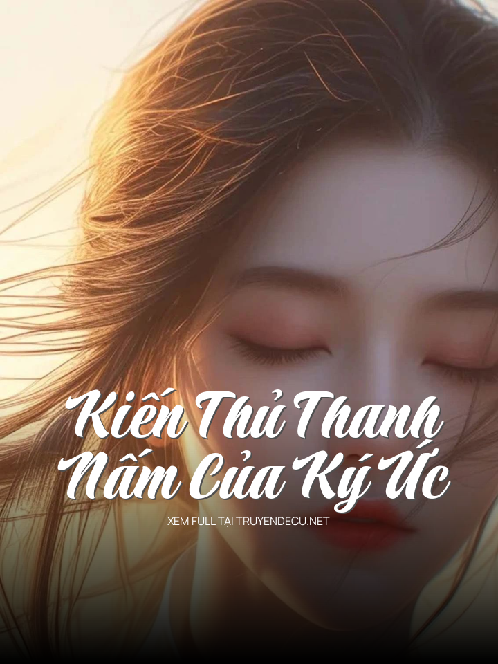 
                            Kiến Thủ Thanh – Nấm Của Ký Ức