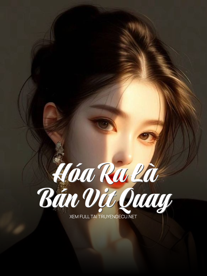 
                            Hóa Ra Là Bán Vịt Quay