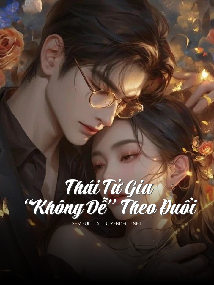 Thái Tử Gia “Không Dễ” Theo Đuổi
