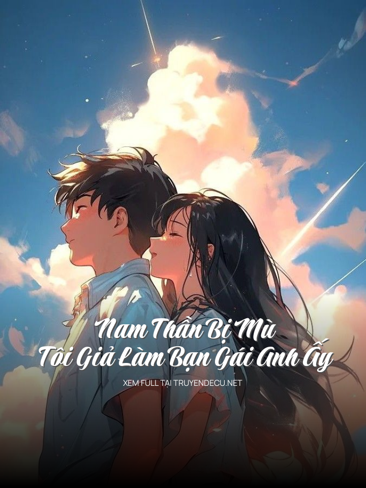 Nam Thần Bị Mù, Tôi Giả Làm Bạn Gái Anh Ấy