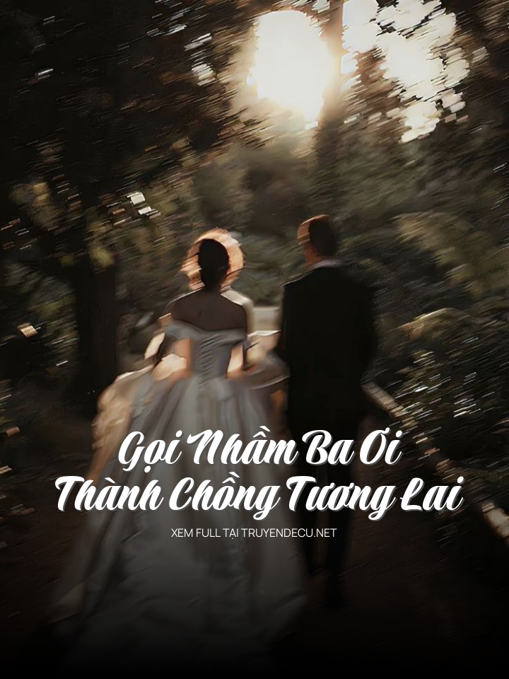 
                            Gọi Nhầm Ba Ơi Thành Chồng Tương Lai