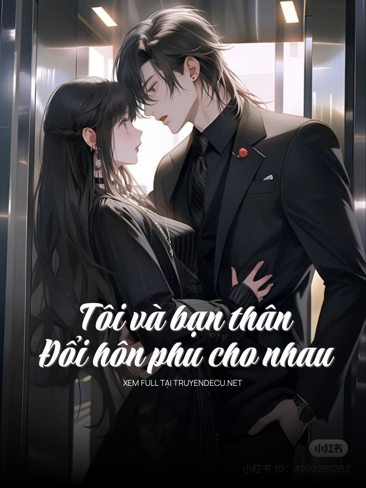 
                            Tôi Và Bạn Thân Đổi Hôn Phu Cho Nhau