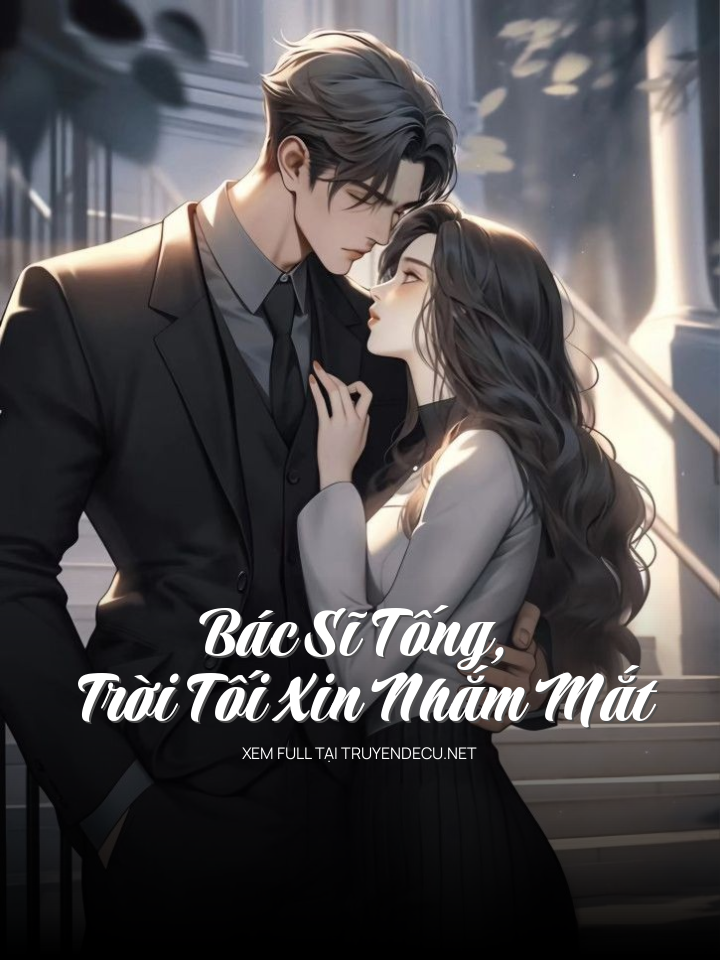 
                            Bác Sĩ Tống, Trời Tối Xin Nhắm Mắt