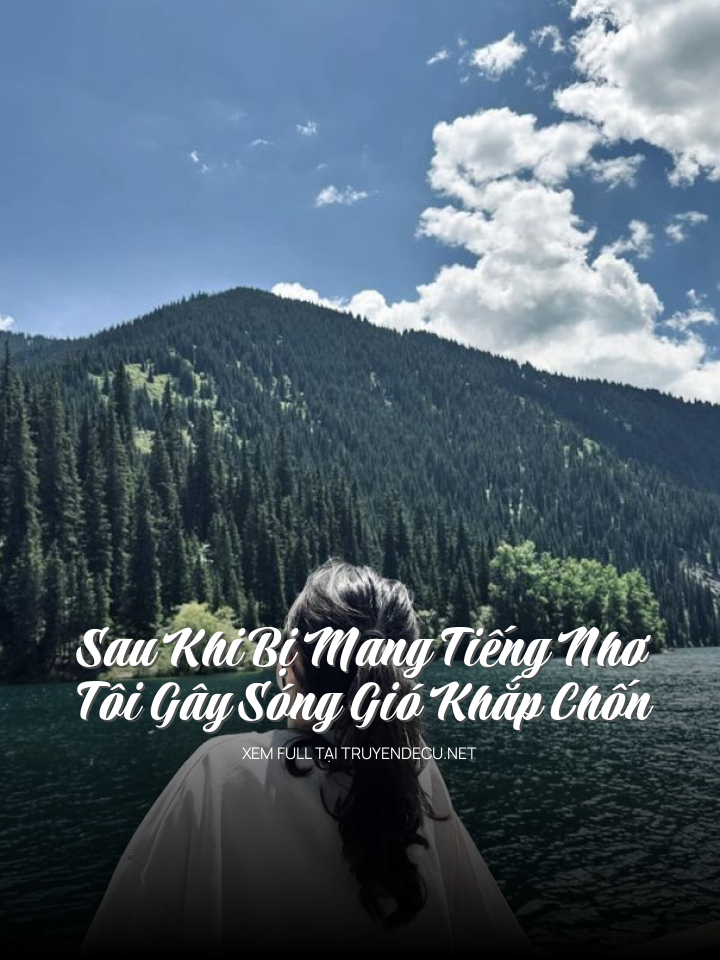 Sau Khi Bị Mang Tiếng Nhơ, Tôi Gây Sóng Gió Khắp Chốn